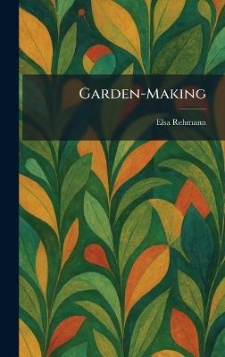 Garden-Making - Elsa Rehmann - cover