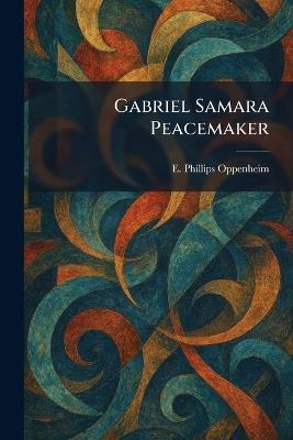 Gabriel Samara Peacemaker - E Phillips Oppenheim - cover