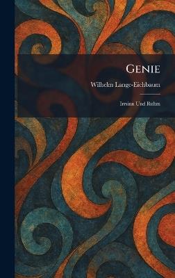 Genie: Irrsinn Und Ruhm - Wilhelm Lange-Eichbaum - cover