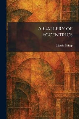 A Gallery of Eccentrics - Morris Bishop - cover