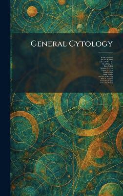 General Cytology - Robert Chambers,Edwin G Conklin,Edmund V Cowdry - cover