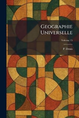 Geographie Universelle - P Denis - cover