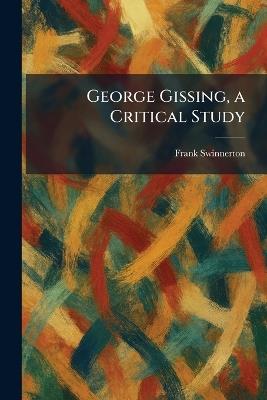 George Gissing, a Critical Study - Frank Swinnerton - cover