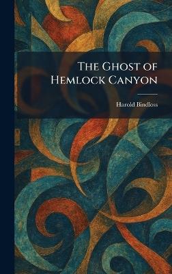 The Ghost of Hemlock Canyon - Harold Bindloss - cover