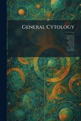 General Cytology - Robert Chambers,Edwin G Conklin,Edmund V Cowdry - cover