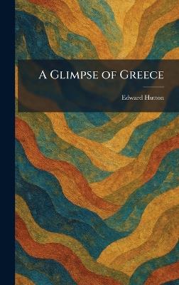 A Glimpse of Greece - Edward Hutton - cover