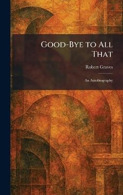 Good-Bye to All That: An Autobiography - Robert Graves - cover