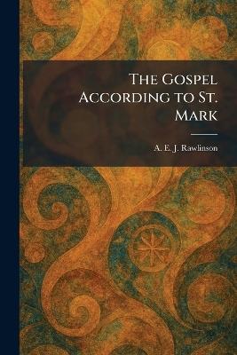 The Gospel According to St. Mark - A E J Rawlinson - cover