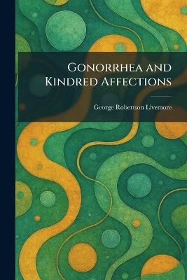 Gonorrhea and Kindred Affections - George Robertson Livemore - cover
