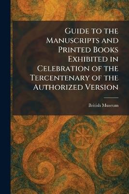 Guide to the Manuscripts and Printed Books Exhibited in Celebration of the Tercentenary of the Authorized Version - cover