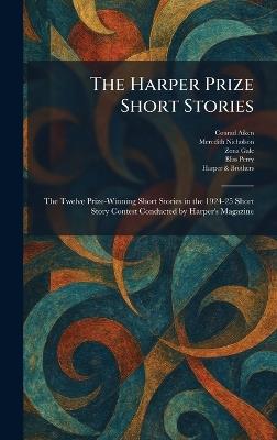 The Harper Prize Short Stories: The Twelve Prize-Winning Short Stories in the 1924-25 Short Story Contest Conducted by Harper's Magazine - Conrad Aiken,Meredith Nicholson,Zona Gale - cover