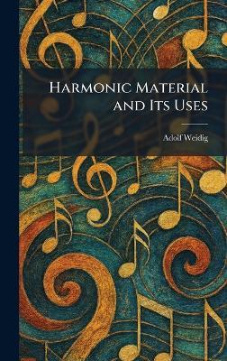 Harmonic Material and Its Uses - Adolf Weidig - cover