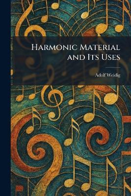 Harmonic Material and Its Uses - Adolf Weidig - cover