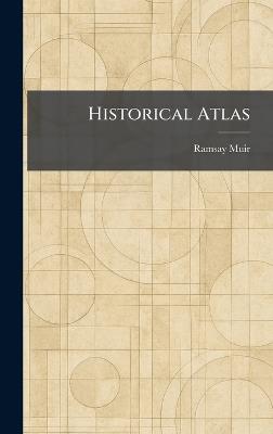 Historical Atlas - Ramsay Muir - cover