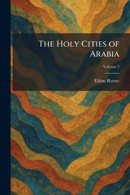 The Holy Cities of Arabia - Eldon Rutter - cover