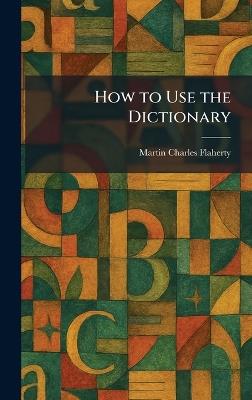 How to Use the Dictionary - Martin Charles Flaherty - cover