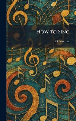 How to Sing - LILLI Lehmann - cover