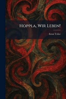 Hoppla, Wir Leben! - Ernst Toller - cover