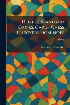 Hoyle's Standard Games, Cards Chess Checkers Dominoes: Latest Auction Bridge Rules - cover