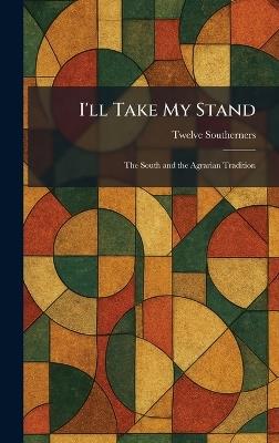 I'll Take My Stand: The South and the Agrarian Tradition - cover