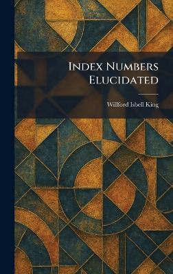 Index Numbers Elucidated - Willford Isbell King - cover