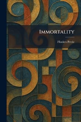 Immortality - Flinders Petrie - cover