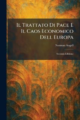 Il Trattato Di Pace E Il Caos Economico Dell Europa: Seconda Edizione - Norman Angell - cover