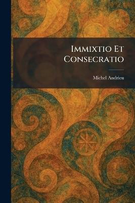 Immixtio Et Consecratio - Michel Andrieu - cover