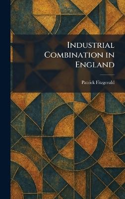 Industrial Combination in England - Patrick Fitzgerald - cover
