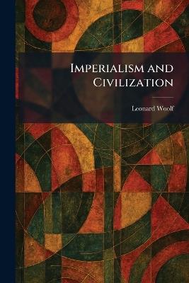 Imperialism and Civilization - Leonard Woolf - cover