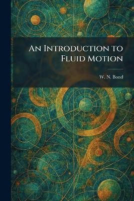 An Introduction to Fluid Motion - W N Bond - cover