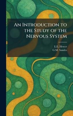 An Introduction to the Study of the Nervous System - E E Hewer,G M Sandes - cover