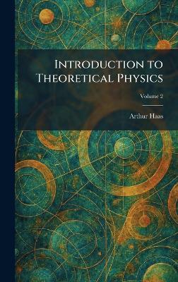 Introduction to Theoretical Physics - Arthur Haas - cover