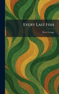 Every Last Fish - Rose George - cover
