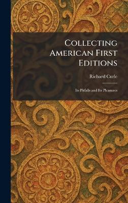 Collecting American First Editions: Its Pitfalls and Its Pleasures - Richard Curle - cover
