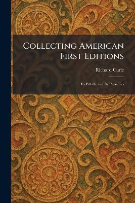 Collecting American First Editions: Its Pitfalls and Its Pleasures - Richard Curle - cover