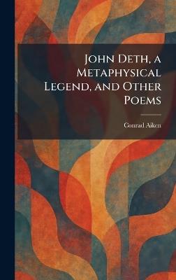 John Deth, a Metaphysical Legend, and Other Poems - Conrad Aiken - cover
