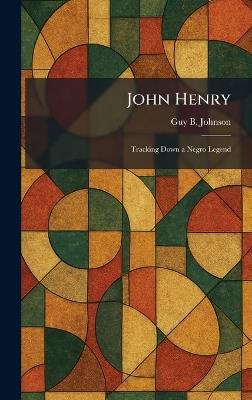 John Henry: Tracking Down a Negro Legend - Guy B Johnson - cover