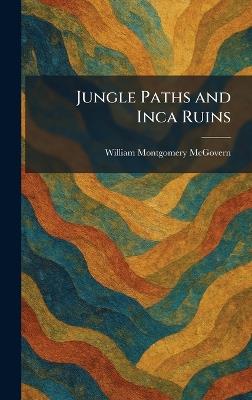 Jungle Paths and Inca Ruins - William Montgomery McGovern - cover