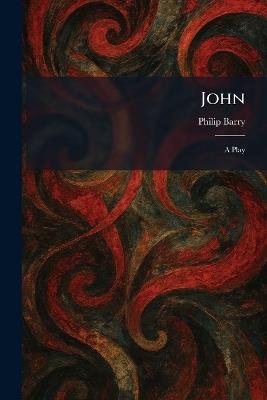 John: A Play - Philip Barry - cover
