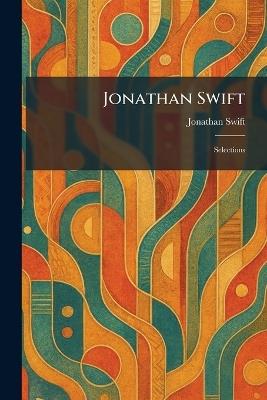 Jonathan Swift: Selections - Jonathan Swift - cover