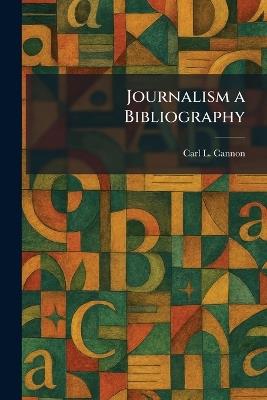 Journalism a Bibliography - Carl L Cannon - cover