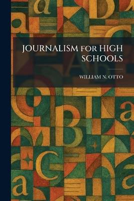 JOURNALISM for HIGH SCHOOLS - William N Otto - cover