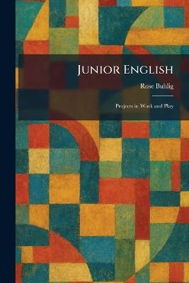 Junior English: Projects in Work and Play - Rose Buhlig - cover