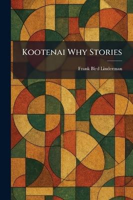 Kootenai Why Stories - Frank Bird Linderman - cover