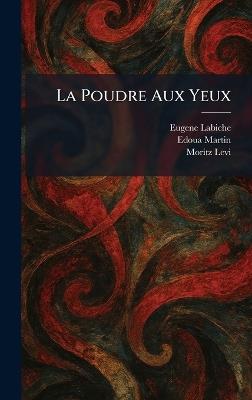 La Poudre Aux Yeux - Eugene Labiche,Edoua Martin,Moritz Levi - cover