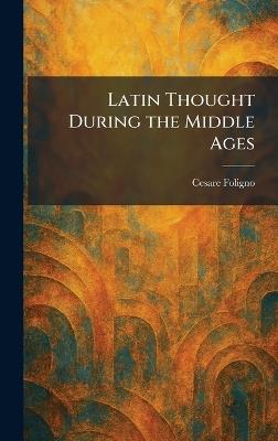 Latin Thought During the Middle Ages - Cesare Foligno - cover