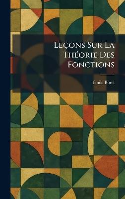 Leçons Sur La ThÃ(c)orie Des Fonctions - Emile Borel - cover