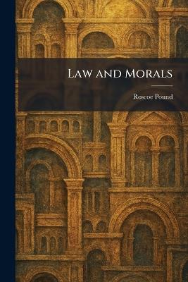 Law and Morals - Roscoe Pound - cover