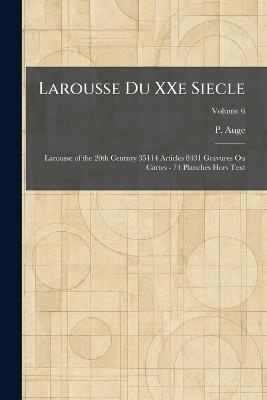 Larousse Du XXe Siecle: Larousse of the 20th Century 35114 Articles 8431 Gravures Ou Cartes - 74 Planches Hors Text - P Auge - cover